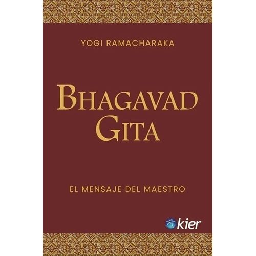 BHAGAVAD GITA - EL MENSAJE DEL MAESTRO - YOGUI RAMACHARAKA