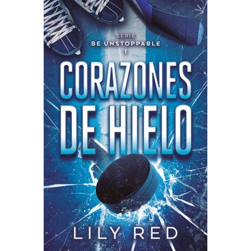 CORAZONES DE HIELO - BE UNSTOPPABLE 1 - LILY RED