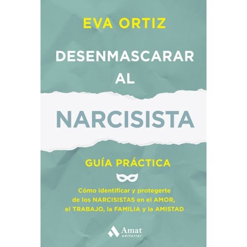 DESENMASCARAR AL NARCISISTA - GUIA PRACTICA - EVA ORTIZ