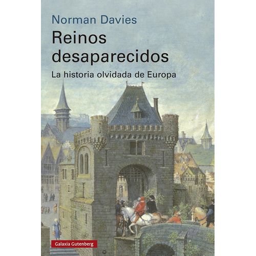 REINOS DESAPARECIDOS - LA HISTORIA OLVIDADA DE EUROPA