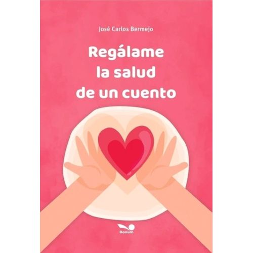 REGALAME LA SALUD DE UN CUENTO - JOSE CARLOS BERMEJO