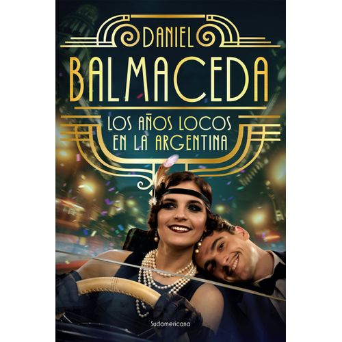 LOS AÑOS LOCOS EN LA ARGENTINA - DANIEL BALMACEDA