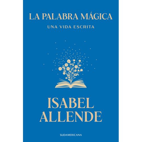 LA PALABRA MAGICA - UNA VIDA ESCRITA - ISABEL ALLENDE