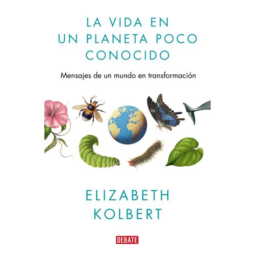 LA VIDA EN UN PLANETA POCO CONOCIDO - ELIZABETH KOLBERT