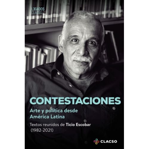 CONTESTACIONES - ARTE Y POLITICA DESDE AMERICA LATINA
