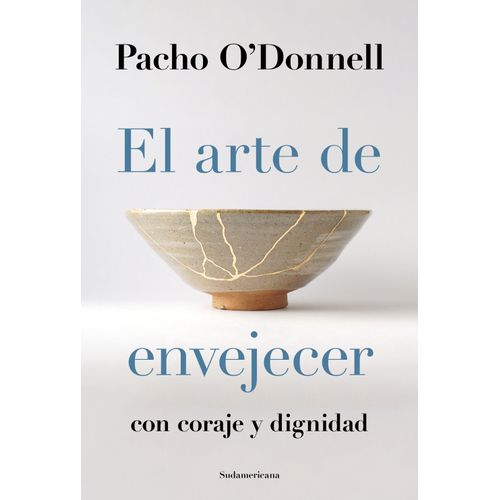 EL ARTE DE ENVEJECER CON CORAJE Y DIGNIDAD - PACHO O'DONNELL