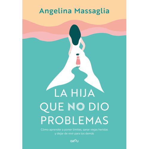 LA HIJA QUE NO DIO PROBLEMAS - ANGELINA MASSAGLIA