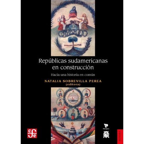 REPUBLICAS SUDAMERICANAS EN CONSTRUCCION - HACIA UNA HISTORI