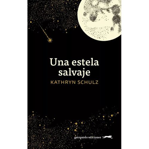 UNA ESTELA SALVAJE - KATHRYN SCHULZ
