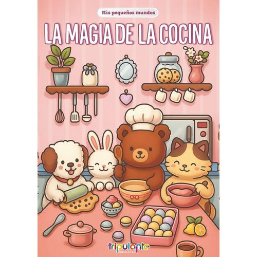 MIS PEQUEÑOS MUNDOS - LA MAGIA DE LA COCINA MIS PEQUEÑOS MUNDOS - LA MAGIA DE LA COCINA