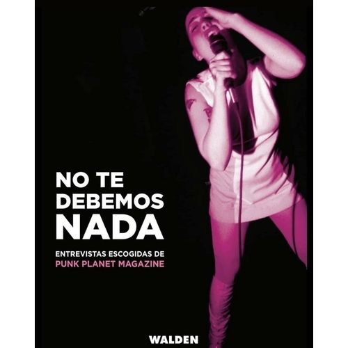NO TE DEBEMOS NADA - ENTREVISTAS ESCOGIDAS DE PUNK PLANET MA