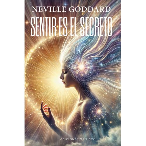 SENTIR ES EL SECRETO - NEVILLE GODDARD