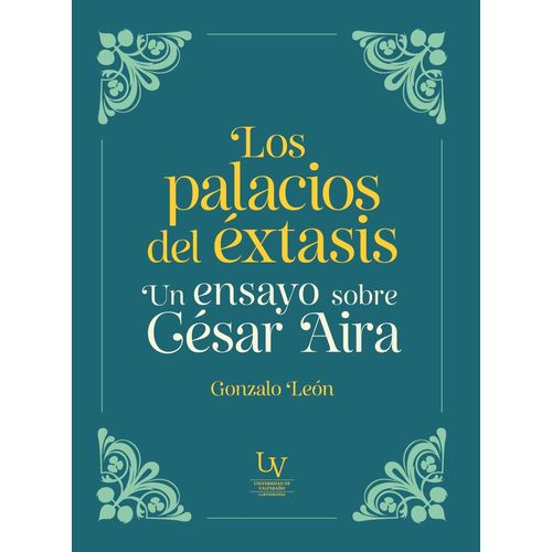 LOS PALACIOS DEL EXTASIS - UN ENSAYO SOBRE CESAR AIRA