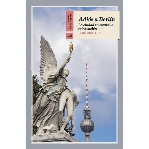ADIOS A BERLIN - LA CIUDAD EN CONTINUA REINVENCION - ZUBIAUR