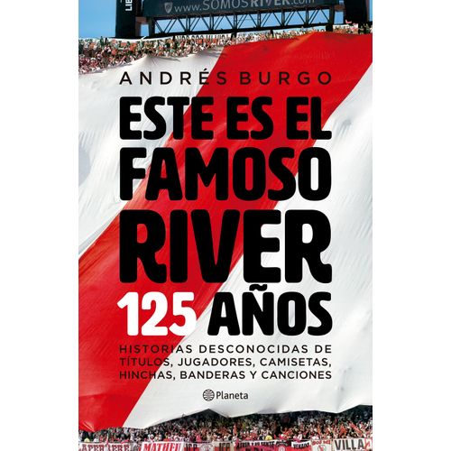 ESTE ES EL FAMOSO RIVER - 125 AÑOS - ANDRES BURGO