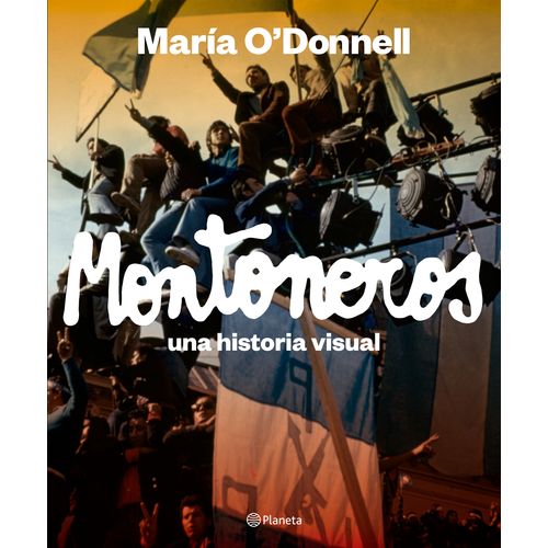 MONTONEROS - UNA HISTORIA VISUAL - MARIA O' DONNELL