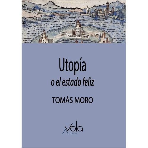 UTOPIA - O EL ESTADO FELIZ - TOMAS MORO