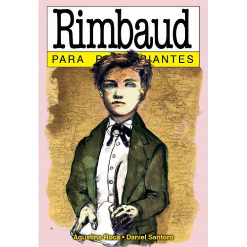 RIMBAUD PARA PRINCIPIANTES - AGUSTINA ROCA - DANIEL SANTORO