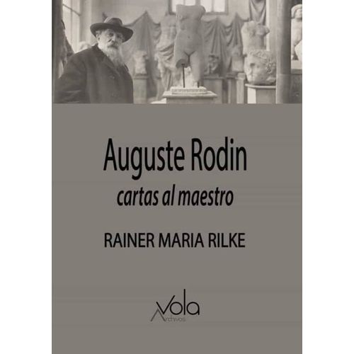 AUGUSTE RODIN - CARTAS AL MAESTRO - RAINER MARIA RILKE