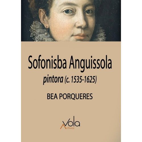 SOFONISBA ANGUISSOLA - PINTORA (C. 1535-1625) - PORQUERES