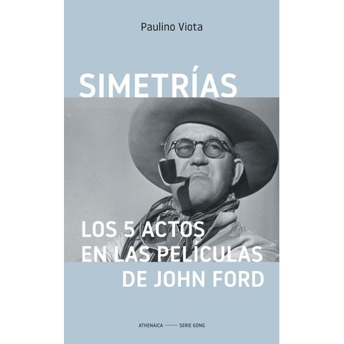 SIMETRIAS - LOS 5 ACTOS EN LAS PELICULAS DE JOHN FORD -VIOTA