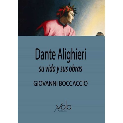 DANTE ALIGHIERI - SU VIDA Y SUS OBRAS - GIOVANNI BOCCACCIO