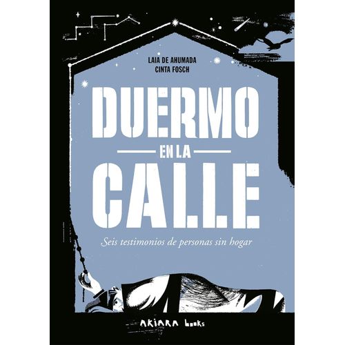 DUERMO EN LA CALLE - SEIS TESTIMONIOS DE PERSONAS SIN HOGAR