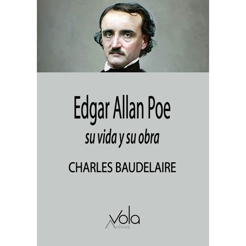 EDGAR ALLAN POE: SU VIDA Y SU OBRA - CHARLES BAUDELAIRE