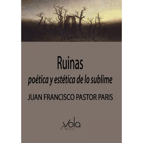 RUINAS - POETICA Y ESTETICA DE LO SUBLIME - PASTOR PARIS