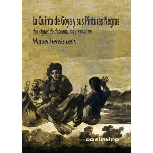 LA QUINTA DE GOYA Y SUS PINTURAS NEGRAS - MIGUEL HERVAS LEON