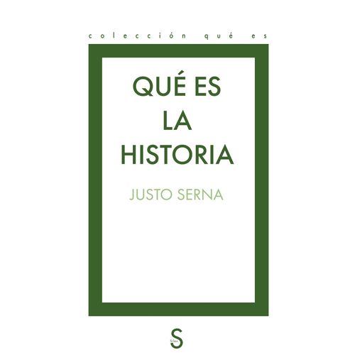 QUE ES LA HISTORIA - JUSTO SERNA