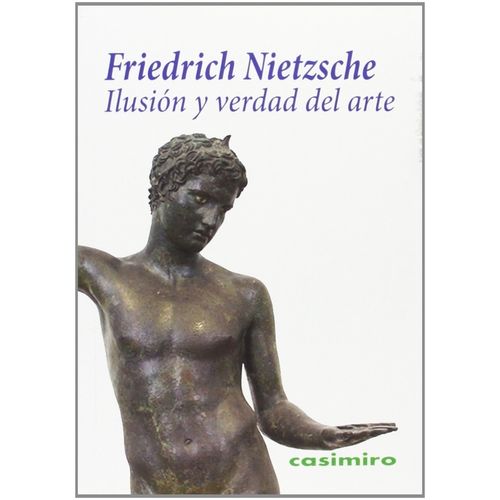 ILUSION Y VERDAD DEL ARTE - FRIEDRICH NIETZSCHE