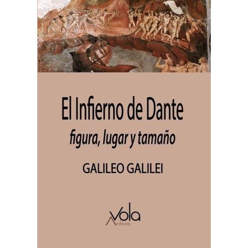 EL INFIERNO DE DANTE- FIGURA LUGAR Y TAMAÑO- GALILEO GALILEI