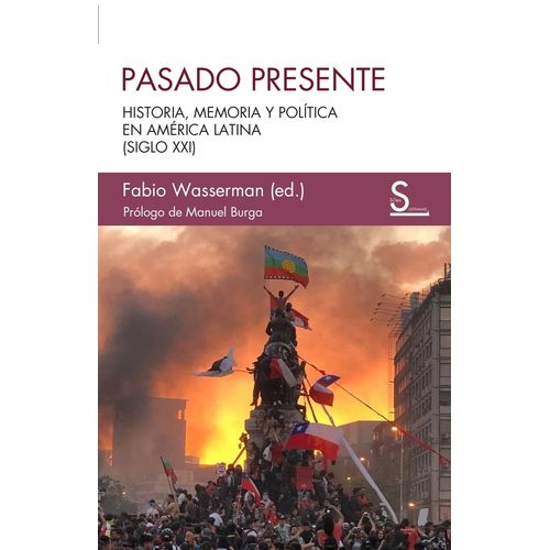 PASADO PRESENTE - HISTORIA, MEMORIA Y POLITICA EN AM. LATINA