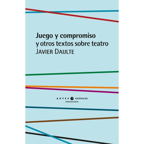 JUEGO Y COMPROMISO Y OTROS TEXTOS SOBRE TEATRO - J. DAULTE
