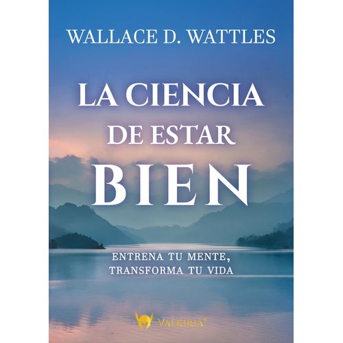 LA CIENCIA DE ESTAR BIEN - WALLACE D. WATTLES