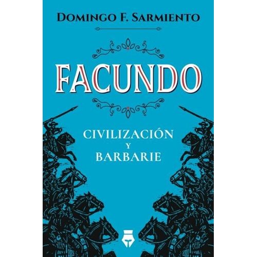 FACUNDO - CIVILIZACION Y BARBARIE - DOMINGO F. SARMIENTO