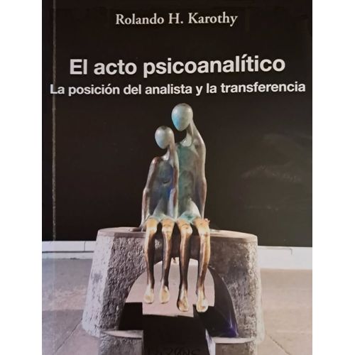 EL ACTO PSICOANALITICO - ROLANDO H. KAROTHY