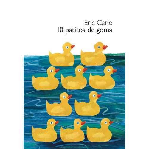 10 PATITOS DE GOMA - ERIC CARLE