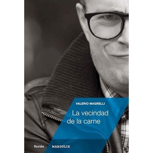 LA VECINDAD DE LA CARNE - VALERIO MAGRELLI