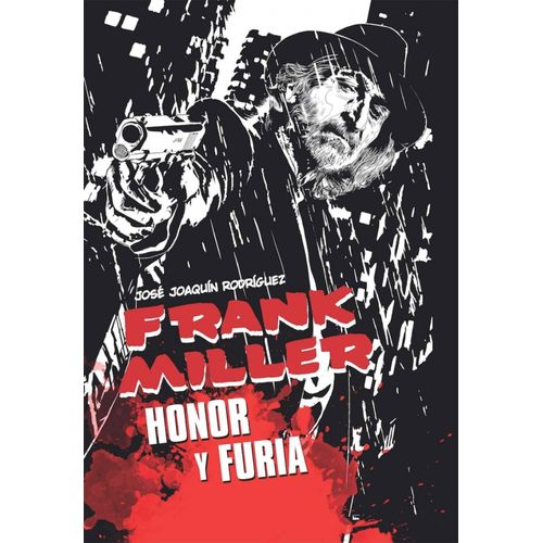 FRANK MILLER - HONOR Y FURIA - JOSE JOAQUIN RODRIGUEZ