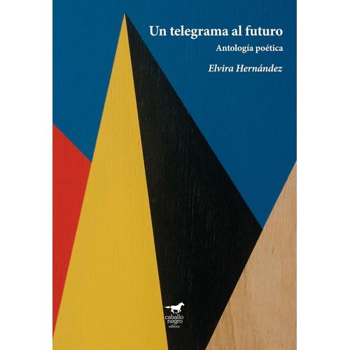 UN TELEGRAMA AL FUTURO - ANTOLOGIA POETICA- ELVIRA HERNANDEZ