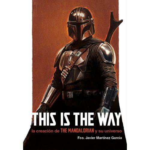 THIS IS THE WAY - LA CREACION DE THE MANDALORIAN
