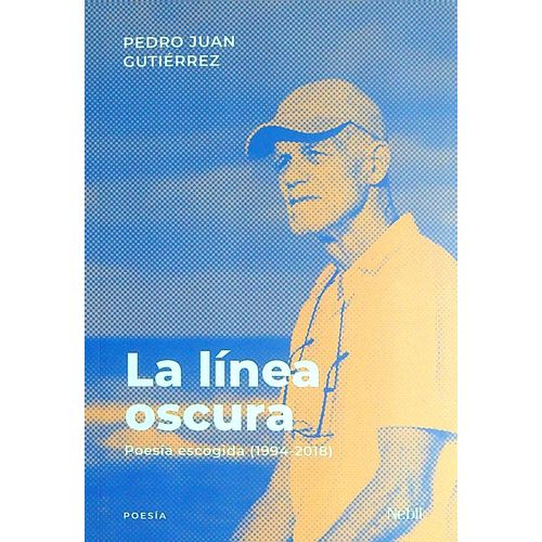 LA LINEA OSCURA - POESIA ESCOGIDA 1994-2018 -P. J. GUTIERREZ