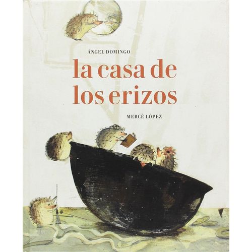LA CASA DE LOS ERIZOS - ANGEL ALBERTO DOMINGO - MERCE LOPEZ