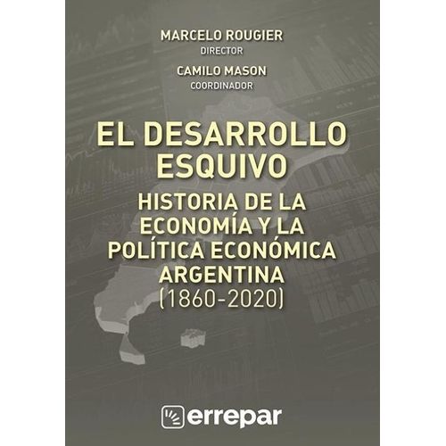 EL DESARROLLO ESQUIVO - HISTORIA DE LA ECONOMIA Y LA POLITIC
