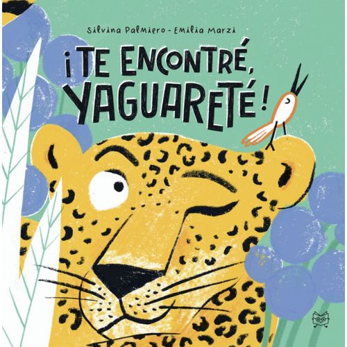 TE ENCONTRE, YAGUARETE - SILVINA PALMIERO - EMILIA MARZI