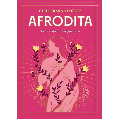 AFRODITA - DEL SACRIFICIO AL MAGNETISMO - GUILLERMINA LOPATA