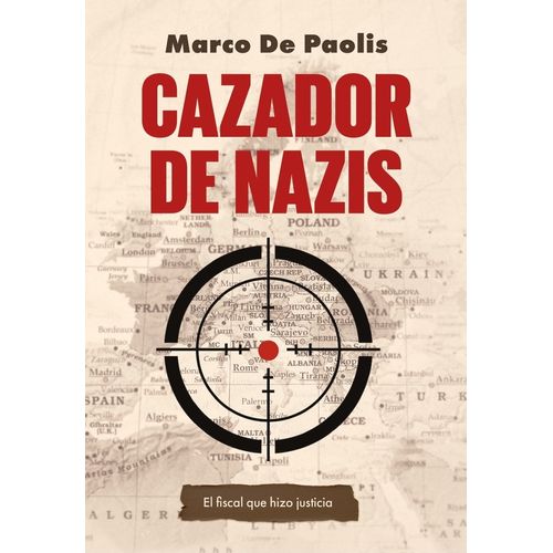 CAZADOR DE NAZIS - EL FISCAL QUE HIZO JUSTICIA - DE PAOLIS