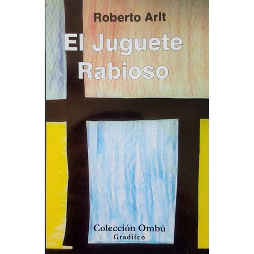 EL JUGUETE RABIOSO - ROBERTO ARLT - OMBU